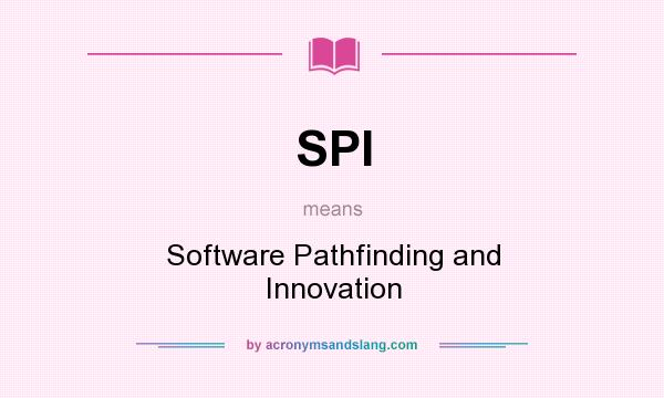 What does SPI mean? It stands for Software Pathfinding and Innovation