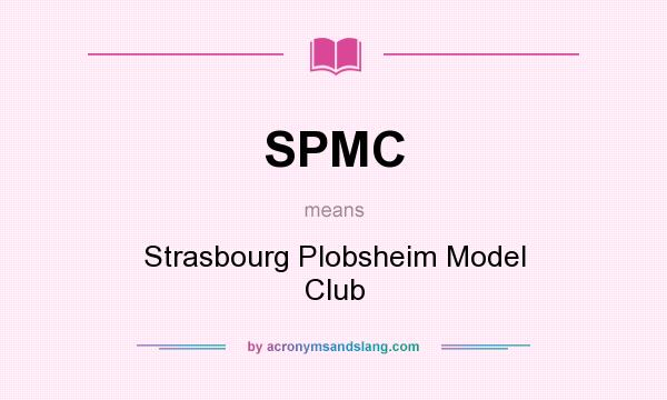 What does SPMC mean? It stands for Strasbourg Plobsheim Model Club
