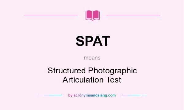 What does SPAT mean? It stands for Structured Photographic Articulation Test