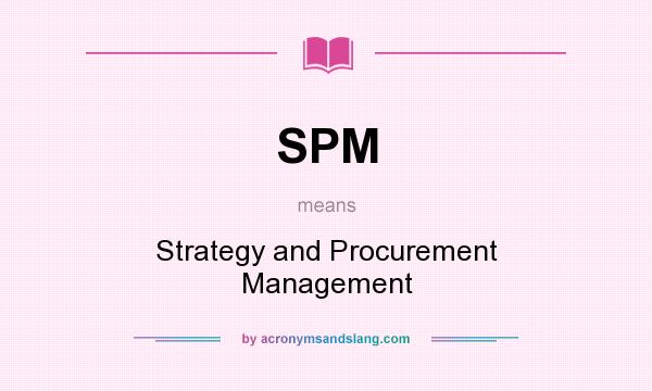 What does SPM mean? It stands for Strategy and Procurement Management