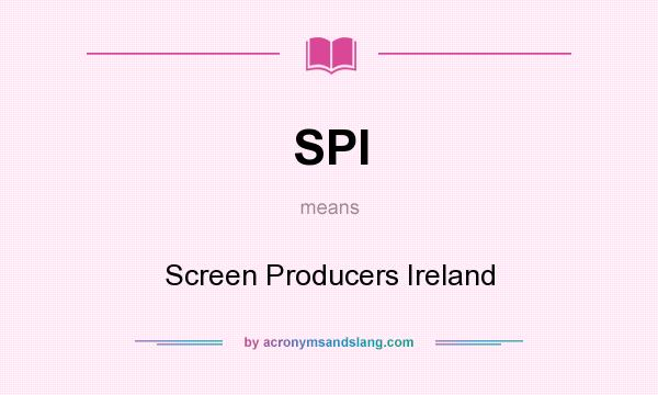 What does SPI mean? It stands for Screen Producers Ireland