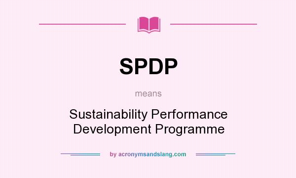 What does SPDP mean? It stands for Sustainability Performance Development Programme