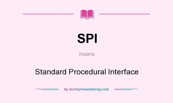 What does SPI mean? It stands for Standard Procedural Interface
