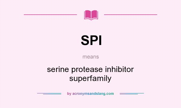 What does SPI mean? It stands for serine protease inhibitor superfamily