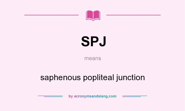 What does SPJ mean? It stands for saphenous popliteal junction