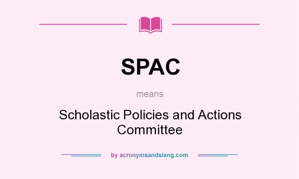 What does SPAC mean? It stands for Scholastic Policies and Actions Committee