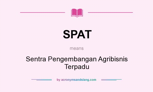 What does SPAT mean? It stands for Sentra Pengembangan Agribisnis Terpadu