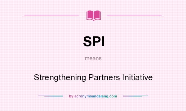 What does SPI mean? It stands for Strengthening Partners Initiative