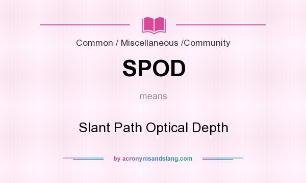 What does SPOD mean? It stands for Slant Path Optical Depth