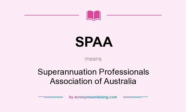 What does SPAA mean? It stands for Superannuation Professionals Association of Australia