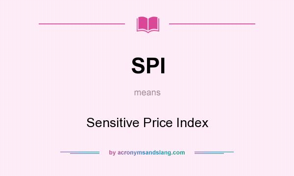 What does SPI mean? It stands for Sensitive Price Index