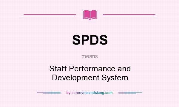 What does SPDS mean? It stands for Staff Performance and Development System