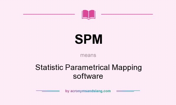 What does SPM mean? It stands for Statistic Parametrical Mapping software
