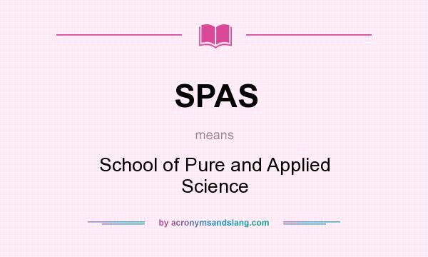 What does SPAS mean? It stands for School of Pure and Applied Science