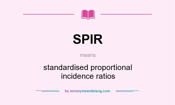 What does SPIR mean? It stands for standardised proportional incidence ratios