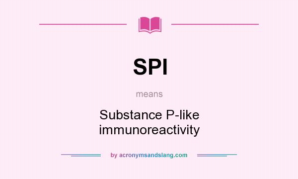 What does SPI mean? It stands for Substance P-like immunoreactivity