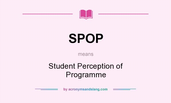 What does SPOP mean? It stands for Student Perception of Programme