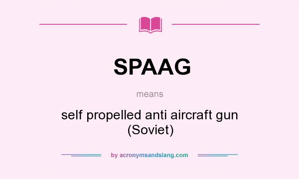 What does SPAAG mean? It stands for self propelled anti aircraft gun (Soviet)
