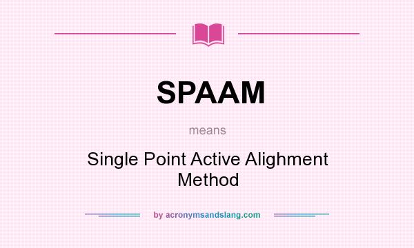 What does SPAAM mean? It stands for Single Point Active Alighment Method