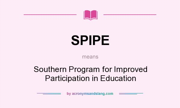 What does SPIPE mean? It stands for Southern Program for Improved Participation in Education