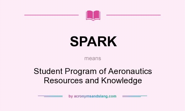 What does SPARK mean? It stands for Student Program of Aeronautics Resources and Knowledge