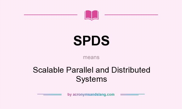 What does SPDS mean? It stands for Scalable Parallel and Distributed Systems