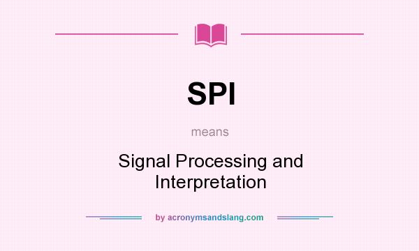 What does SPI mean? It stands for Signal Processing and Interpretation