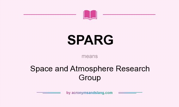 What does SPARG mean? It stands for Space and Atmosphere Research Group