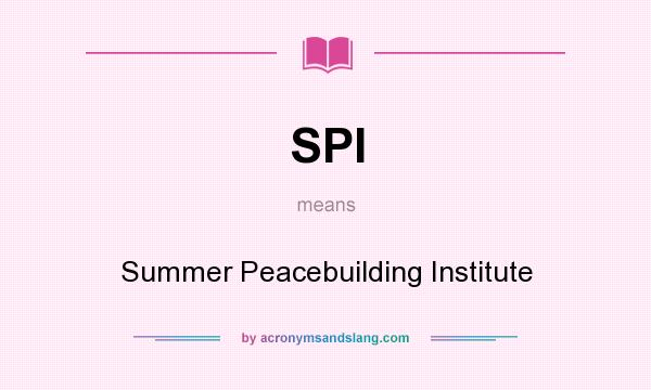 What does SPI mean? It stands for Summer Peacebuilding Institute