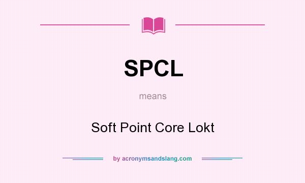 What does SPCL mean? It stands for Soft Point Core Lokt
