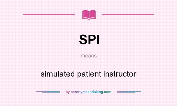 What does SPI mean? It stands for simulated patient instructor