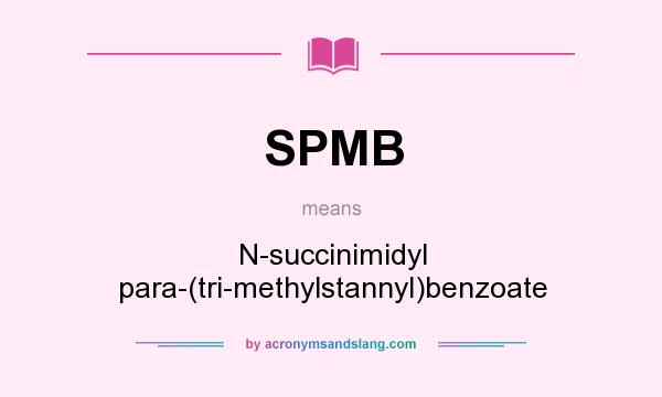 What does SPMB mean? It stands for N-succinimidyl para-(tri-methylstannyl)benzoate