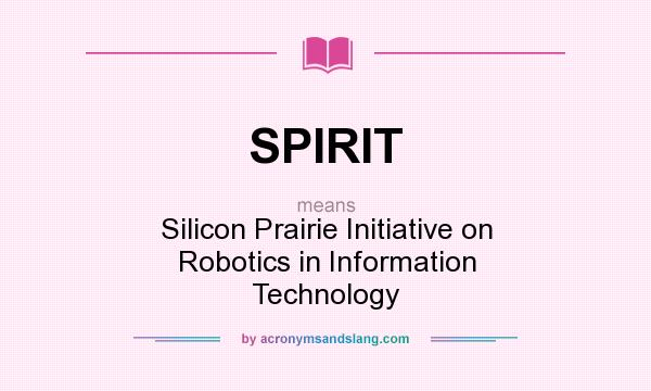 What does SPIRIT mean? It stands for Silicon Prairie Initiative on Robotics in Information Technology