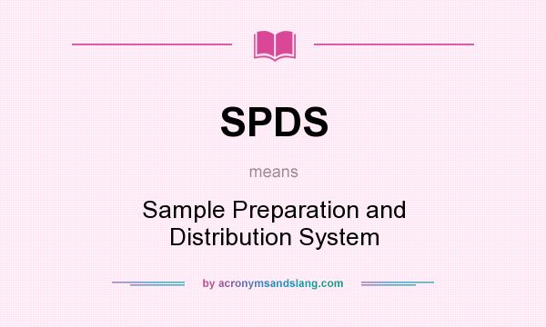 What does SPDS mean? It stands for Sample Preparation and Distribution System