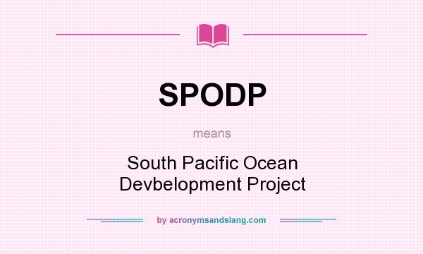 What does SPODP mean? It stands for South Pacific Ocean Devbelopment Project