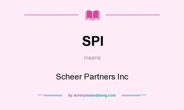 What does SPI mean? It stands for Scheer Partners Inc