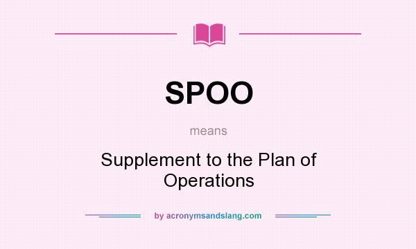 What does SPOO mean? It stands for Supplement to the Plan of Operations