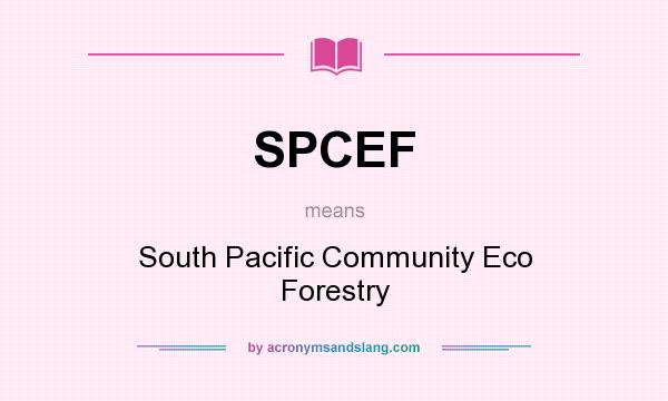 What does SPCEF mean? It stands for South Pacific Community Eco Forestry