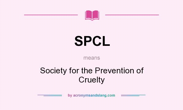 What does SPCL mean? It stands for Society for the Prevention of Cruelty