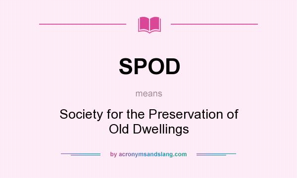 What does SPOD mean? It stands for Society for the Preservation of Old Dwellings