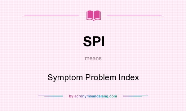 What does SPI mean? It stands for Symptom Problem Index