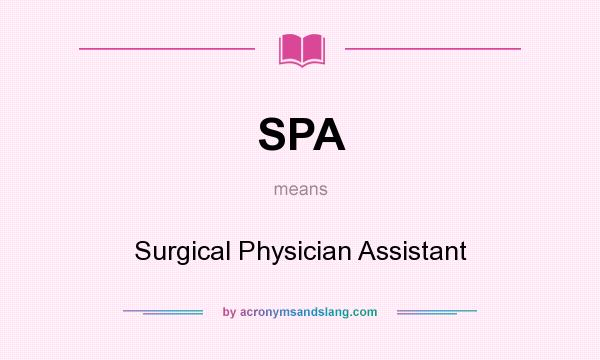 What does SPA mean? It stands for Surgical Physician Assistant