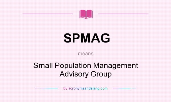 What does SPMAG mean? It stands for Small Population Management Advisory Group