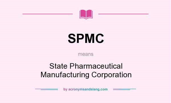 What does SPMC mean? It stands for State Pharmaceutical Manufacturing Corporation