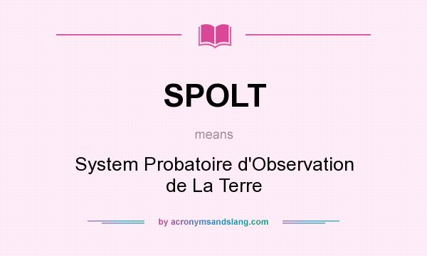 What does SPOLT mean? It stands for System Probatoire d`Observation de La Terre