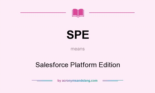 What does SPE mean? It stands for Salesforce Platform Edition