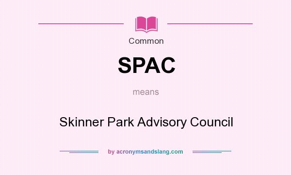 What does SPAC mean? It stands for Skinner Park Advisory Council
