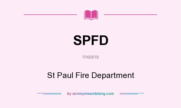 What does SPFD mean? It stands for St Paul Fire Department