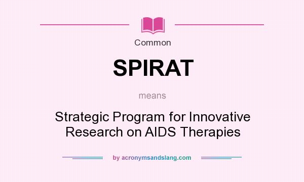 What does SPIRAT mean? It stands for Strategic Program for Innovative Research on AIDS Therapies