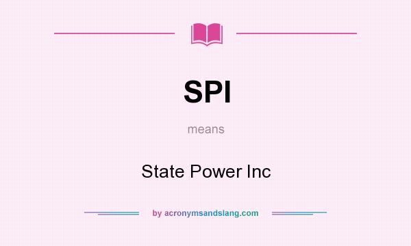 What does SPI mean? It stands for State Power Inc